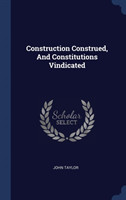 Construction Construed, and Constitutions Vindicated