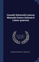 Cornelii Schrevelii Lexicon Manuale Graeco-Latinum & Latino-Graecum