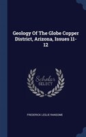 Geology of the Globe Copper District, Arizona, Issues 11-12