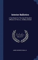 INTERIOR BALLISTICS: A TEXT BOOK FOR THE