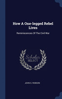 HOW A ONE-LEGGED REBEL LIVES: REMINISCEN