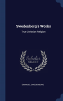 SWEDENBORG'S WORKS: TRUE CHRISTIAN RELIG