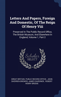 Letters and Papers, Foreign and Domestic, of the Reign of Henry VIII