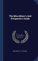 THE MICA MINER'S AND PROSPECTOR'S GUIDE