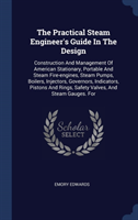 Practical Steam Engineer's Guide in the Design