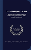 The Shakespeare Gallery: A Reproduction In Commemoration Of The Tercentenary Anniversary Of The Poet's Birth, Mdccclxiv