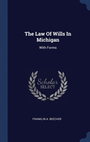 THE LAW OF WILLS IN MICHIGAN: WITH FORMS