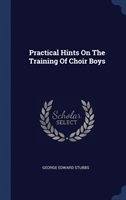 PRACTICAL HINTS ON THE TRAINING OF CHOIR