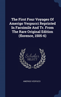 First Four Voyages of Amerigo Vespucci Reprinted in Facsimile and Tr. from the Rare Original Edition (Florence, 1505-6)