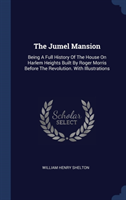 THE JUMEL MANSION: BEING A FULL HISTORY