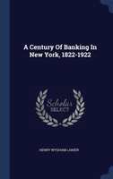 Century of Banking in New York, 1822-1922