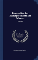 Biographien Zur Kulturgeschichte Der Schweiz; Volume 2
