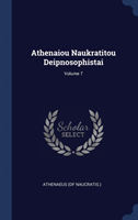 Athenaiou Naukratitou Deipnosophistai; Volume 7