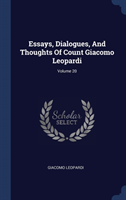 Essays, Dialogues, and Thoughts of Count Giacomo Leopardi; Volume 20