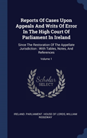 Reports of Cases Upon Appeals and Writs of Error in the High Court of Parliament in Ireland