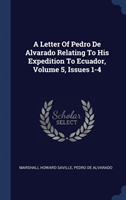 Letter of Pedro de Alvarado Relating to His Expedition to Ecuador, Volume 5, Issues 1-4