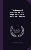 Poems of Catullus, Tr. Into Engl. Verse, with Notes by T. Martin