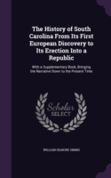 History of South Carolina from Its First European Discovery to Its Erection Into a Republic