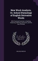 New Word-Analysis, Or, School Etymology of English Derivative Words