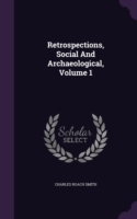 Retrospections, Social and Archaeological, Volume 1