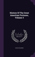 History of the Great American Fortunes, Volume 3