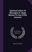 Spiritual Letters of Monsignor R. Hugh Benson to One of His Converts