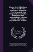 Diodori Siculi Bibliothecae Historicae Libri Qui Supersunt E Recensione Petri Wesselingii Cum Interpretatione Latina Laur. Rhodomani Atque Annotationibus Variorum Integris Indicibusque Locupletissimis, Volume 2