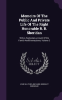 Memoirs of the Public and Private Life of the Right Honorable R. B. Sheridan