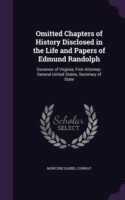 Omitted Chapters of History Disclosed in the Life and Papers of Edmund Randolph