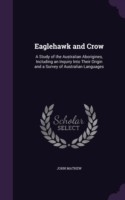 Eaglehawk and Crow A Study of the Australian Aborigines, Including an Inquiry Into Their Origin and a Survey of Australian Languages