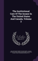 Institutional Care of the Insane in the United States and Canada, Volume 2