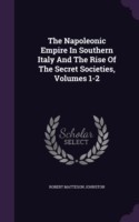 Napoleonic Empire in Southern Italy and the Rise of the Secret Societies, Volumes 1-2