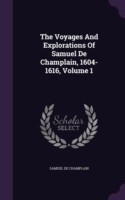 Voyages and Explorations of Samuel de Champlain, 1604-1616, Volume 1
