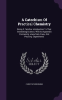 Catechism of Practical Chemistry