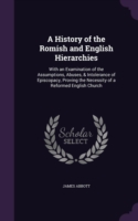 History of the Romish and English Hierarchies