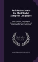 Introduction to the Most Useful European Languages ... Select Passages, from the Most Celebrated English, French, Italian, and Spanish Authors, with Translations