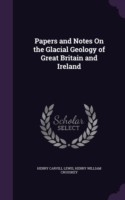 Papers and Notes on the Glacial Geology of Great Britain and Ireland