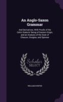 Anglo-Saxon Grammar And Derivatives; With Proofs of the Celtic Dialects' Being of Eastern Origin; And an Analysis of the Style of Chaucer, Douglas, and Spenser