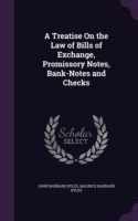 Treatise on the Law of Bills of Exchange, Promissory Notes, Bank-Notes and Checks