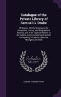 Catalogue of the Private Library of Samuel G. Drake