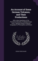 Account of Some German Volcanos, and Their Productions
