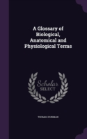 Glossary of Biological, Anatomical and Physiological Terms