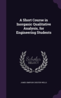 Short Course in Inorganic Qualitative Analysis, for Engineering Students