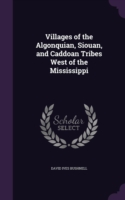 Villages of the Algonquian, Siouan, and Caddoan Tribes West of the Mississippi