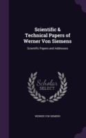 Scientific & Technical Papers of Werner Von Siemens