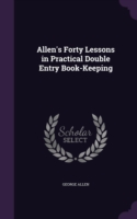 Allen's Forty Lessons in Practical Double Entry Book-Keeping