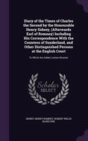 Diary of the Times of Charles the Second by the Honourable Henry Sidney, (Afterwards Earl of Romney) Including His Correspondence with the Countess of Sunderland, and Other Distinguished Persons at the English Court
