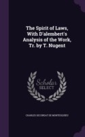 Spirit of Laws, with D'Alembert's Analysis of the Work, Tr. by T. Nugent