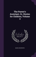 Parent's Assistant, Or, Stories for Children, Volume 3