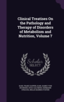 Clinical Treatises on the Pathology and Therapy of Disorders of Metabolism and Nutrition, Volume 7